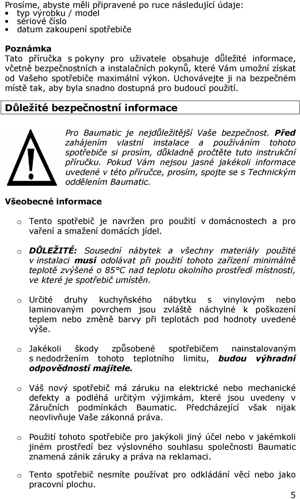 Důležité bezpečnostní informace Všeobecné informace Pro Baumatic je nejdůležitější Vaše bezpečnost.