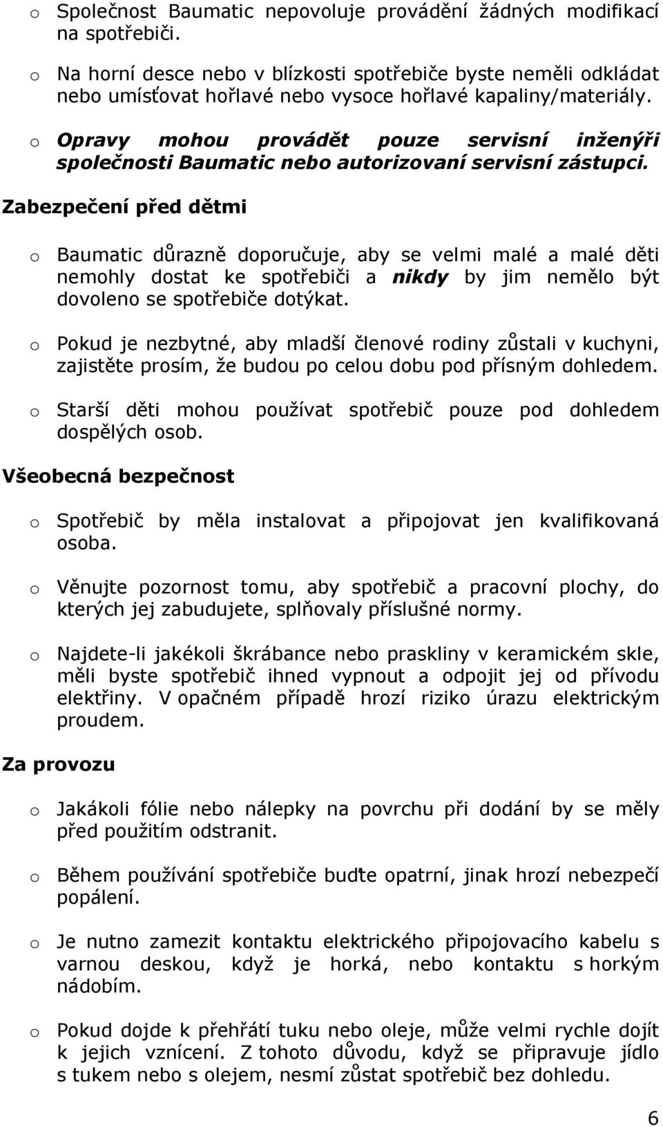 o Opravy mohou provádět pouze servisní inženýři společnosti Baumatic nebo autorizovaní servisní zástupci.