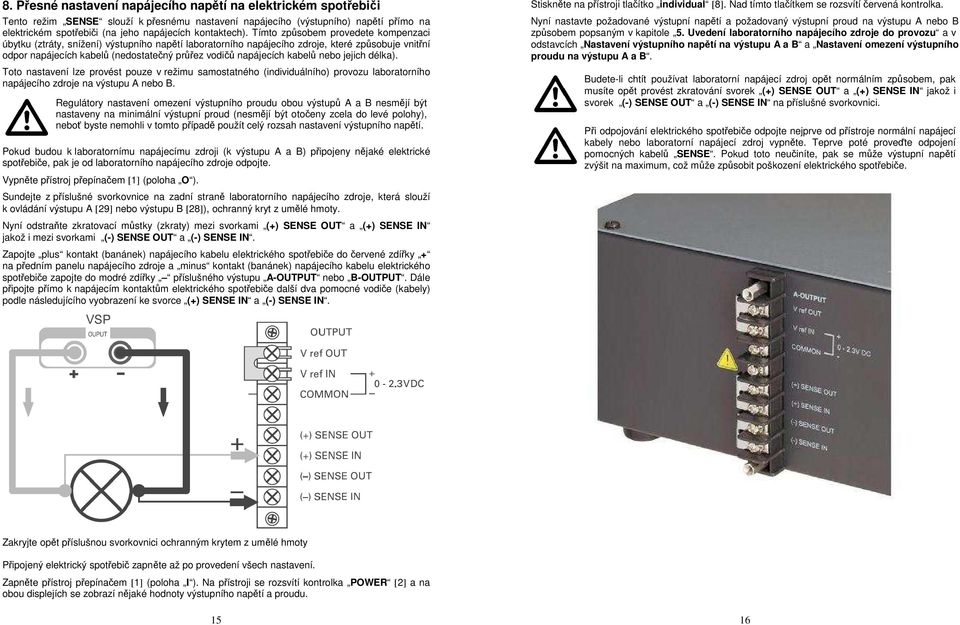 Tímto způsobem provedete kompenzaci úbytku (ztráty, snížení) výstupního napětí laboratorního napájecího zdroje, které způsobuje vnitřní odpor napájecích kabelů (nedostatečný průřez vodičů napájecích