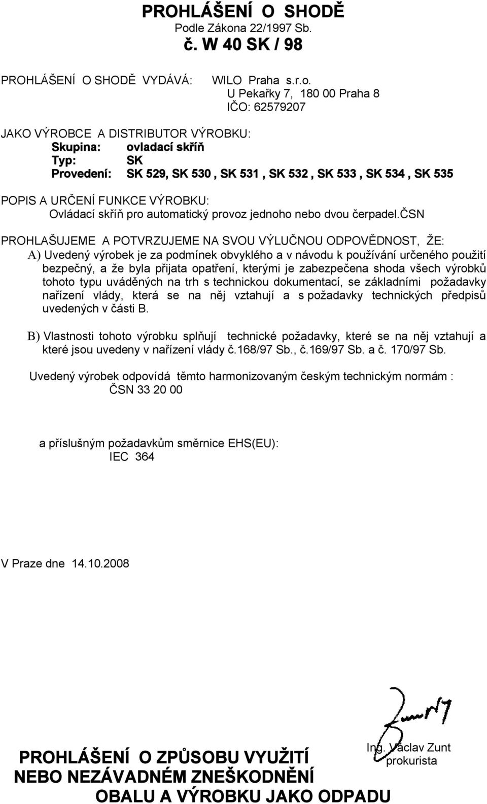 a 22/1997 Sb. č. W 40 SK / 98 PROHLÁŠENÍ O SHODĚ VYDÁVÁ: WILO Praha s.r.o.
