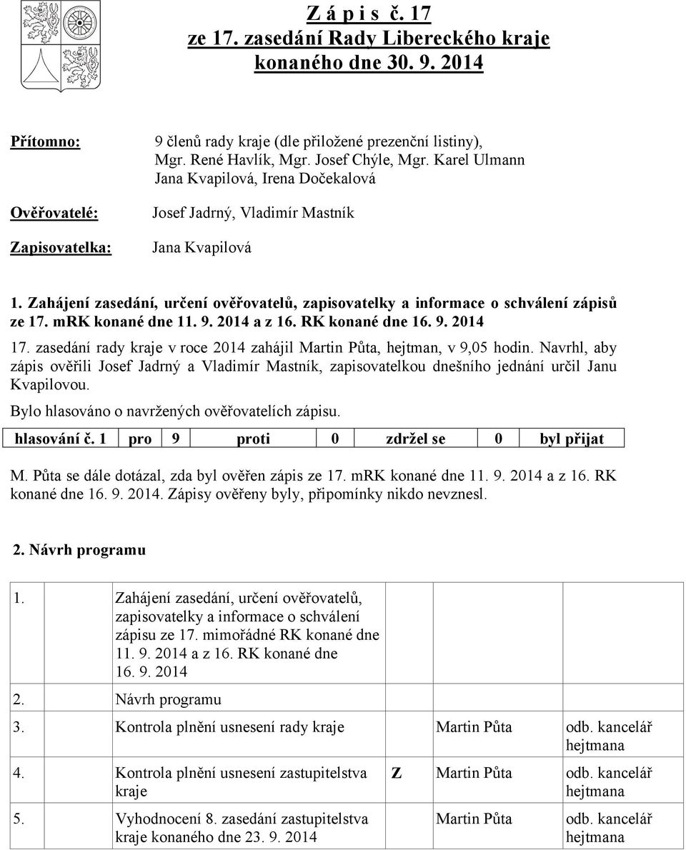 Zahájení zasedání, určení ověřovatelů, zapisovatelky a informace o schválení zápisů ze 17. mrk konané dne 11. 9. 2014 a z 16. RK konané dne 16. 9. 2014 17.