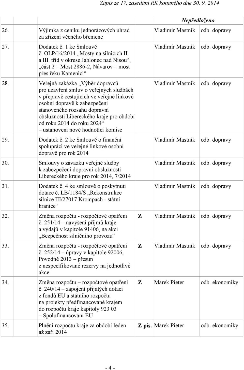 Veřejná zakázka Výběr dopravců pro uzavření smluv o veřejných službách v přepravě cestujících ve veřejné linkové osobní dopravě k zabezpečení stanoveného rozsahu dopravní obslužnosti Libereckého