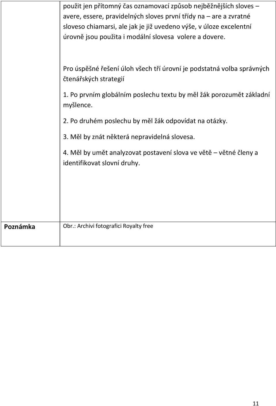 Pro úspěšné řešení úloh všech tří úrovní je podstatná volba správných čtenářských strategií 1.