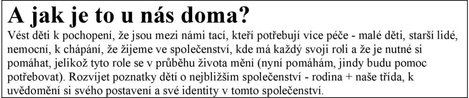 chápání, že žijeme ve společenství, kde má každý svoji roli a že je nutné si pomáhat, jelikož tyto role se v