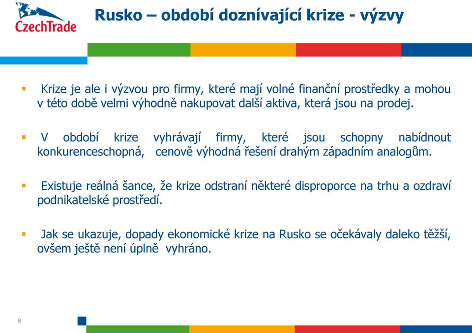 V období krize vyhrávají firmy, které jsou schopny nabídnout konkurenceschopná, cenově výhodná řešení drahým západním analogům.