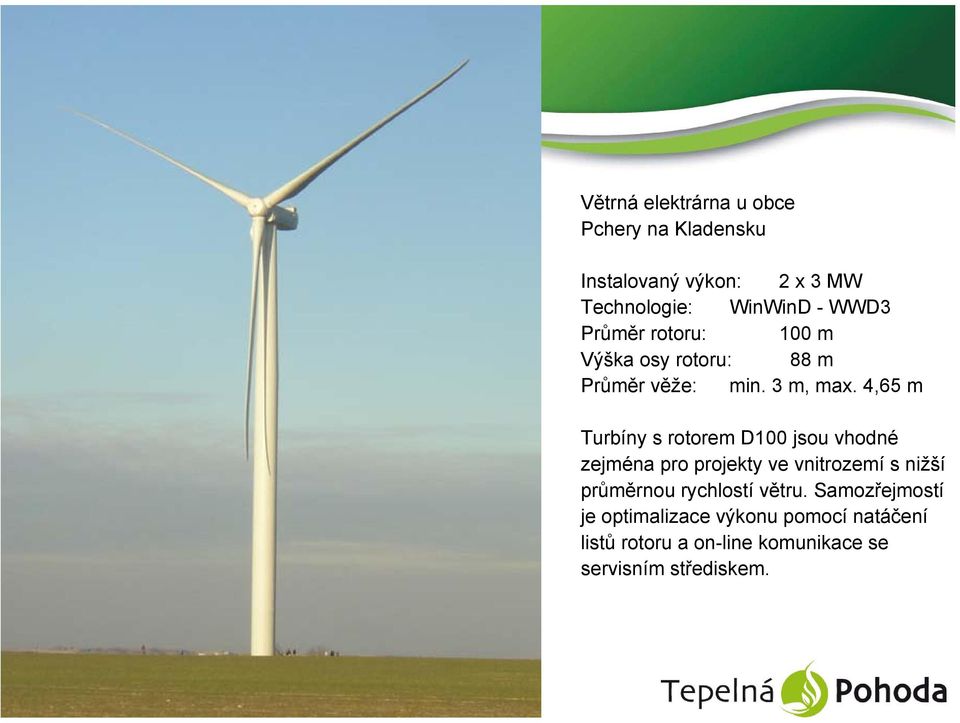 4,65 m Turbíny s rotorem D100 jsou vhodné zejména pro projekty ve vnitrozemí s nižší průměrnou