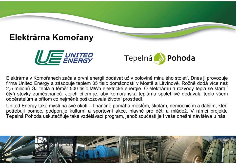 O elektrárnu a rozvody tepla se starají čtyři stovky zaměstnanců.