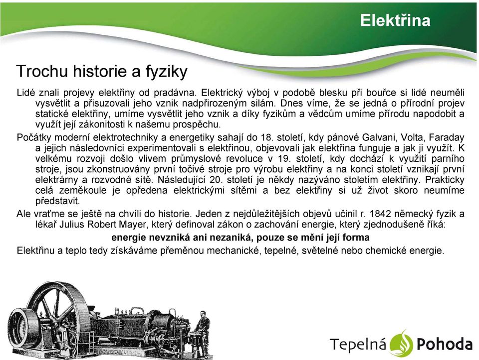 Počátky moderní elektrotechniky a energetiky sahají do 18.