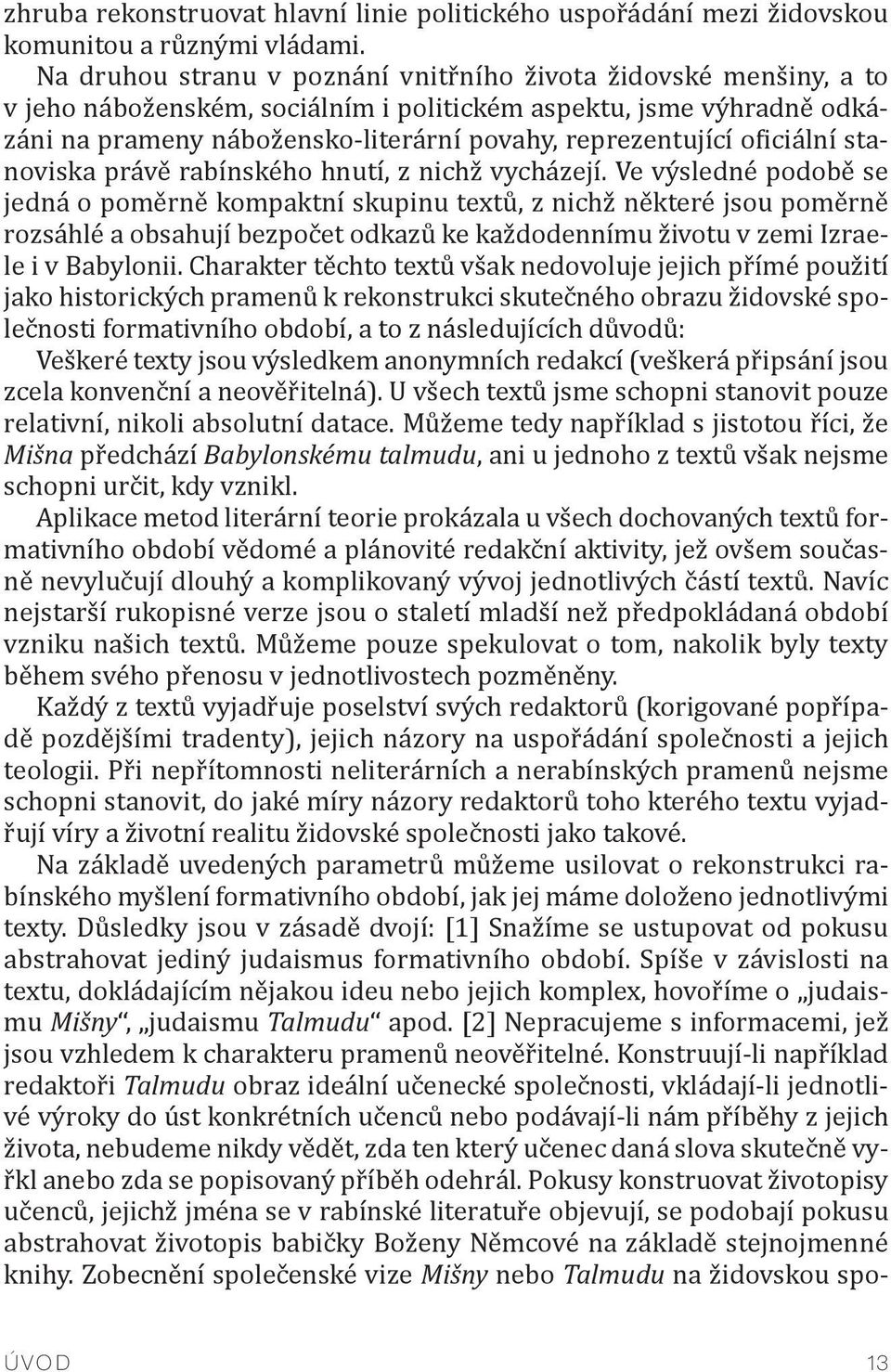 oficiální stanoviska právě rabínského hnutí, z nichž vycházejí.