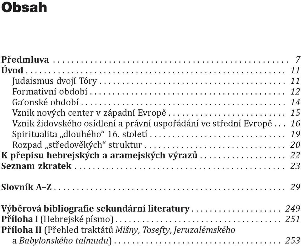 .. 20 K přepisu hebrejských a aramejských výrazů... 22 Seznam zkratek... 23 Slovník A Z... 29 Výběrová bibliografie sekundární literatury.