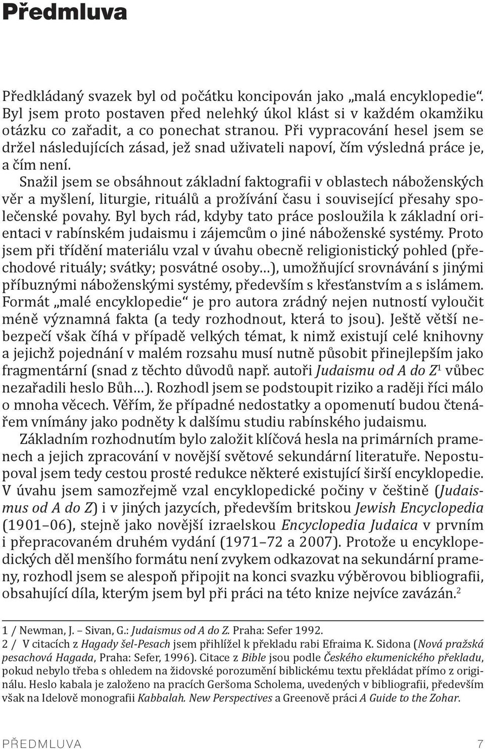 Snažil jsem se obsáhnout základní faktografii v oblastech náboženských věr a myšlení, liturgie, rituálů a prožívání času i související přesahy společenské povahy.