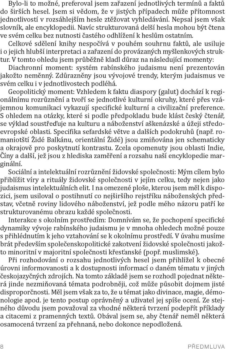 Celkové sdělení knihy nespočívá v pouhém souhrnu faktů, ale usiluje i o jejich hlubší interpretaci a zařazení do provázaných myšlenkových struktur.