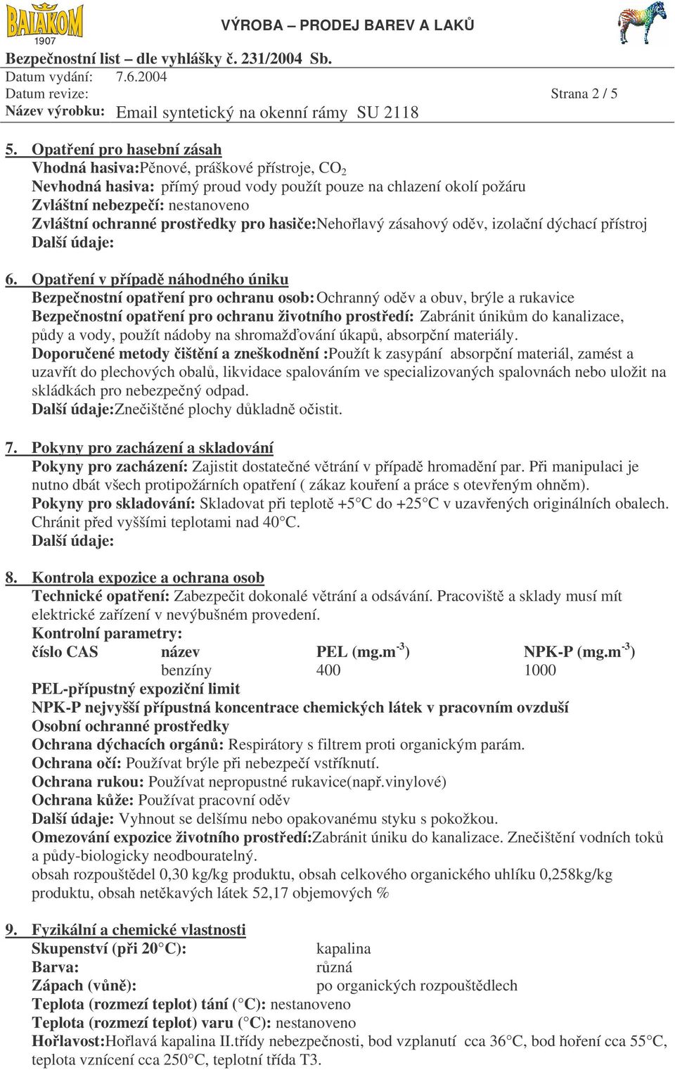 prostředky pro hasiče:nehořlavý zásahový oděv, izolační dýchací přístroj 6.