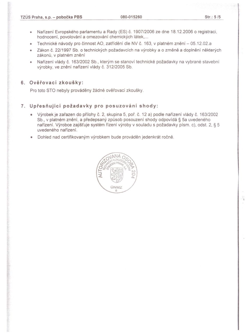 o technických požadavcích na výrobky a o zmene a doplnení nekterých zákonu, v platném znení Narízení vlády c. 163/2002 Sb.