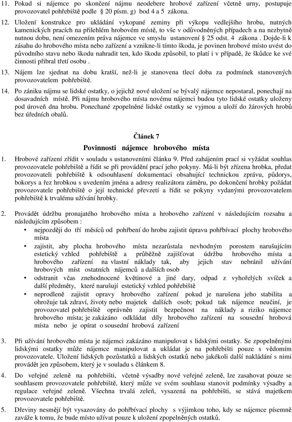 omezením práva nájemce ve smyslu ustanovení 25 odst. 4 zákona.