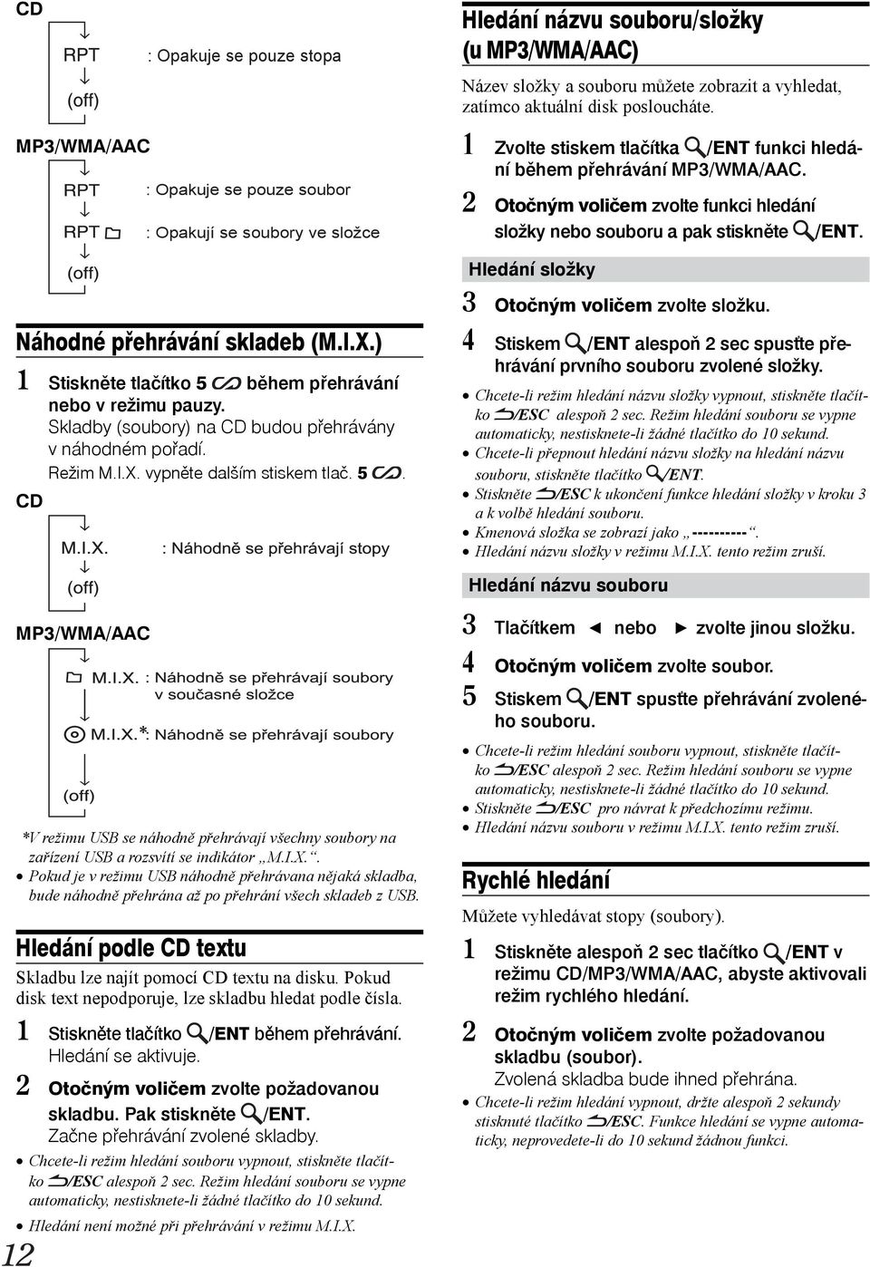 CD Hledání názvu souboru/složky (u MP3/WMA/AAC) Název složky a souboru můžete zobrazit a vyhledat, zatímco aktuální disk posloucháte.