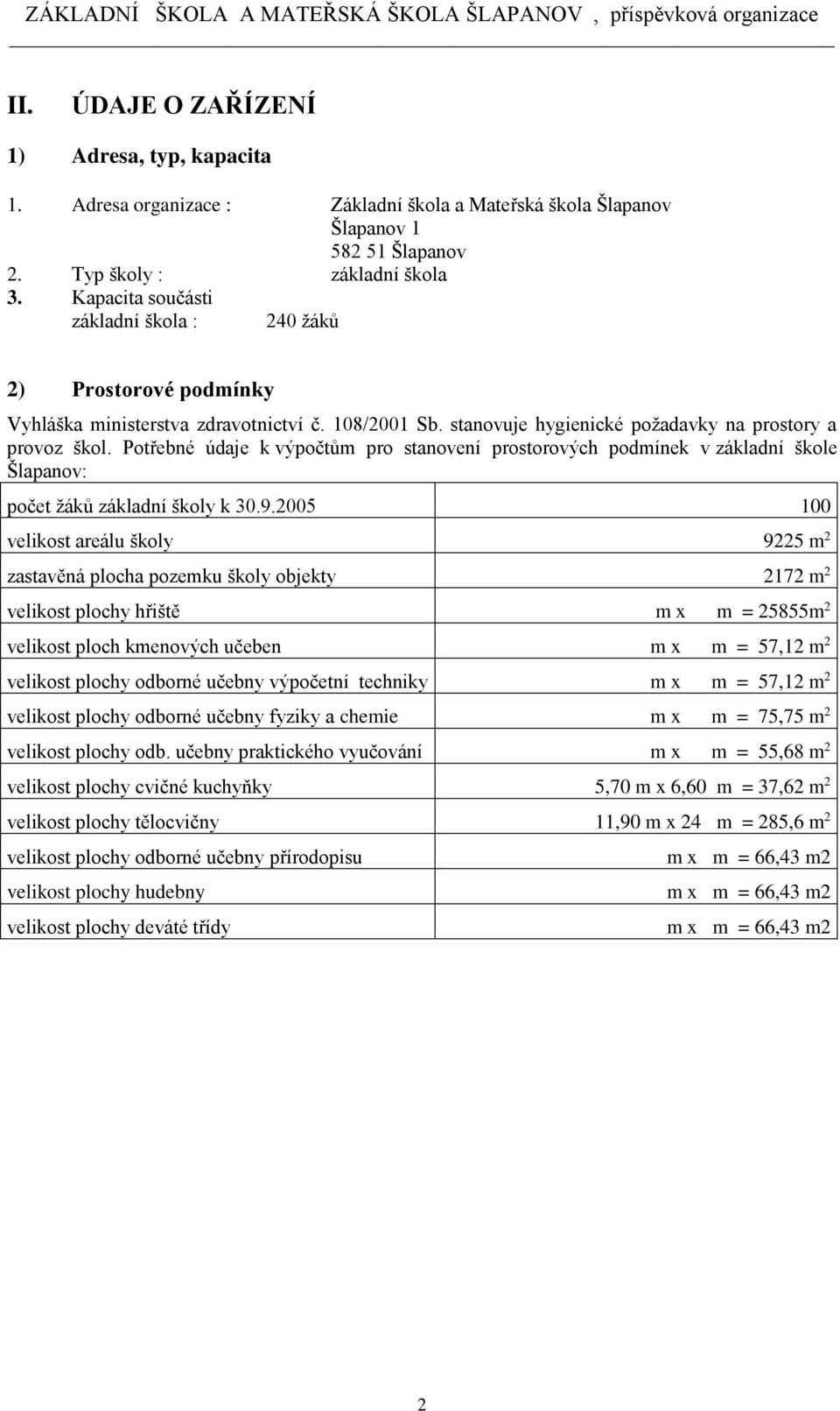 Potřebné údaje k výpočtům pro stanovení prostorových podmínek v základní škole Šlapanov: počet žáků základní školy k 30.9.