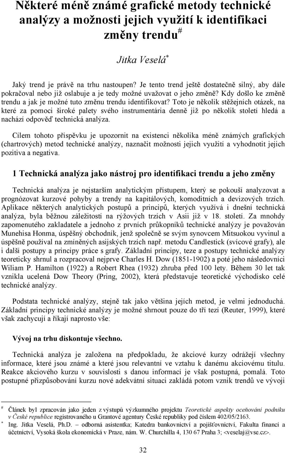 Toto je několik stěžejních otázek, na které za pomoci široké palety svého instrumentária denně již po několik století hledá a nachází odpověď technická analýza.