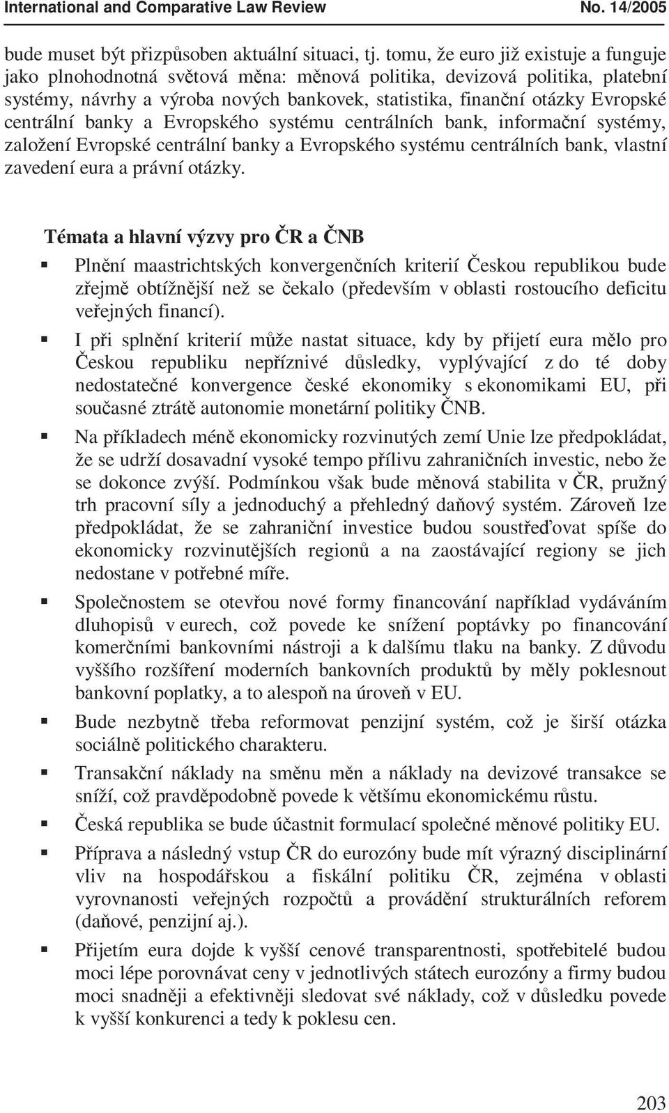 centrální banky a Evropského systému centrálních bank, informační systémy, založení Evropské centrální banky a Evropského systému centrálních bank, vlastní zavedení eura a právní otázky.