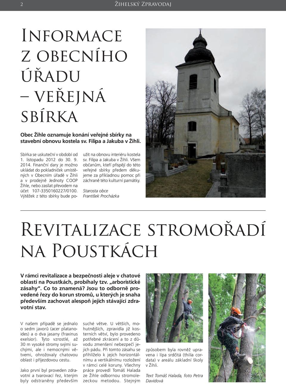 Výtěžek z této sbírky bude použit na obnovu interiéru kostela sv. Filipa a Jakuba v Žihli.