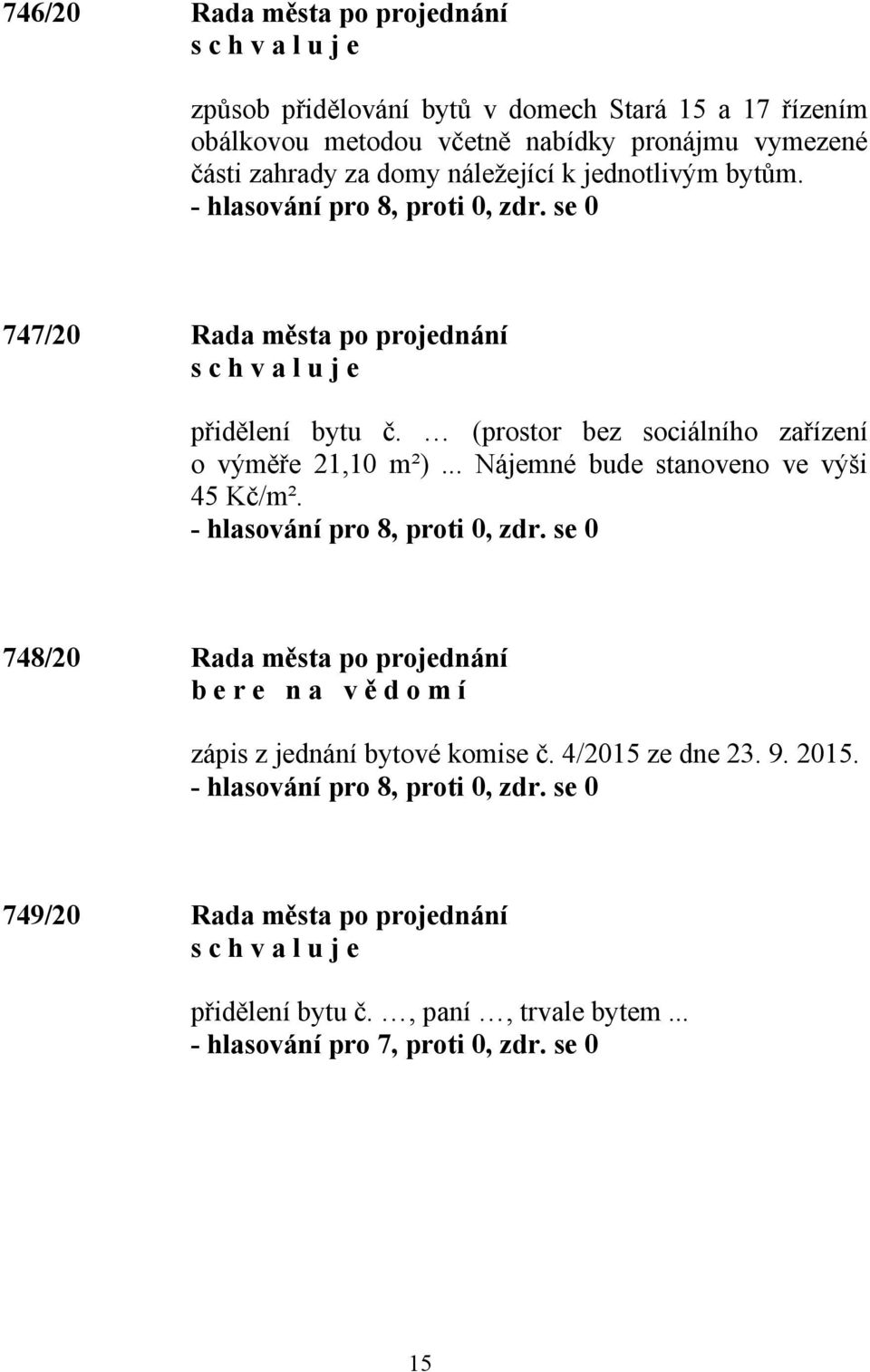 (prostor bez sociálního zařízení o výměře 21,10 m²)... Nájemné bude stanoveno ve výši 45 Kč/m².