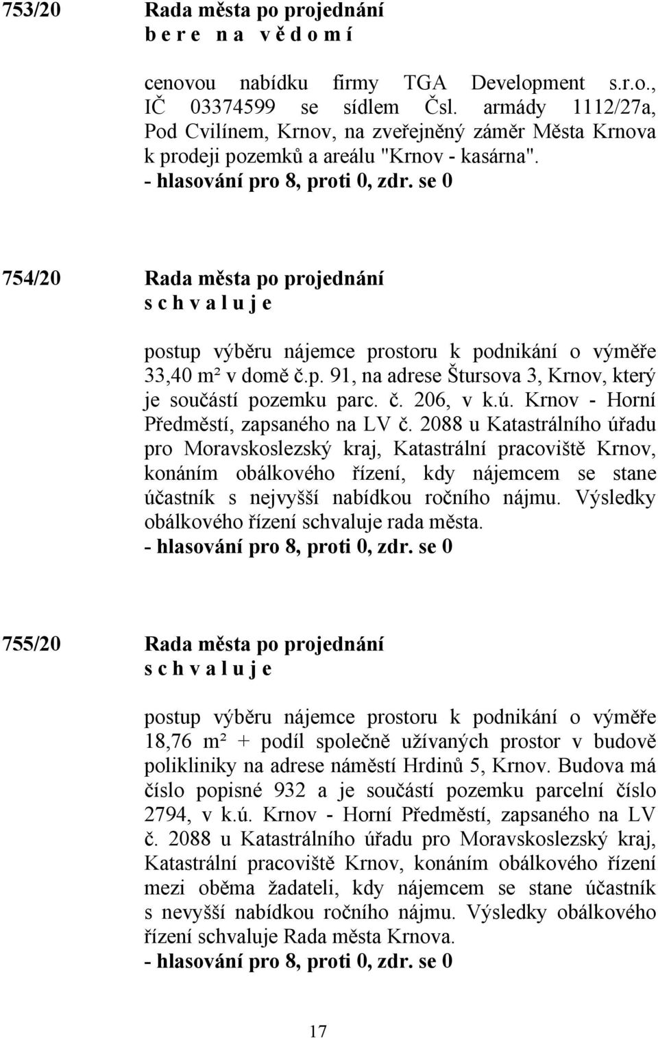 754/20 Rada města po projednání postup výběru nájemce prostoru k podnikání o výměře 33,40 m² v domě č.p. 91, na adrese Štursova 3, Krnov, který je součástí pozemku parc. č. 206, v k.ú.