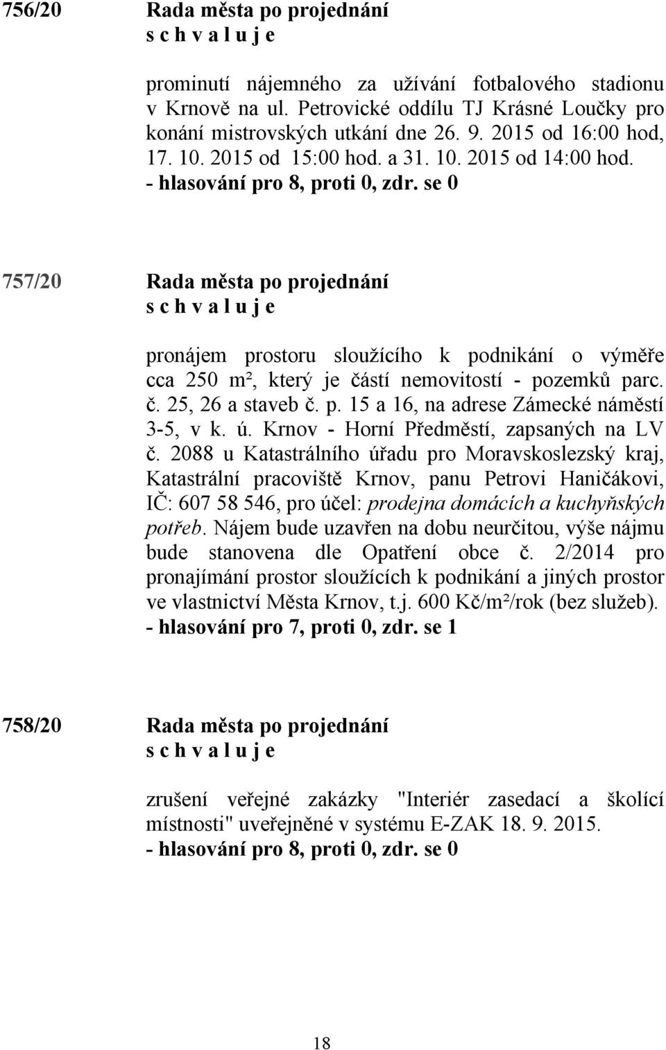 p. 15 a 16, na adrese Zámecké náměstí 3-5, v k. ú. Krnov - Horní Předměstí, zapsaných na LV č.