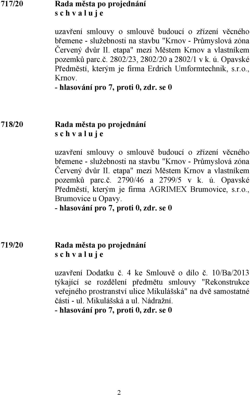 718/20 Rada města po projednání uzavření smlouvy o smlouvě budoucí o zřízení věcného břemene - služebnosti na stavbu "Krnov - Průmyslová zóna Červený dvůr II.