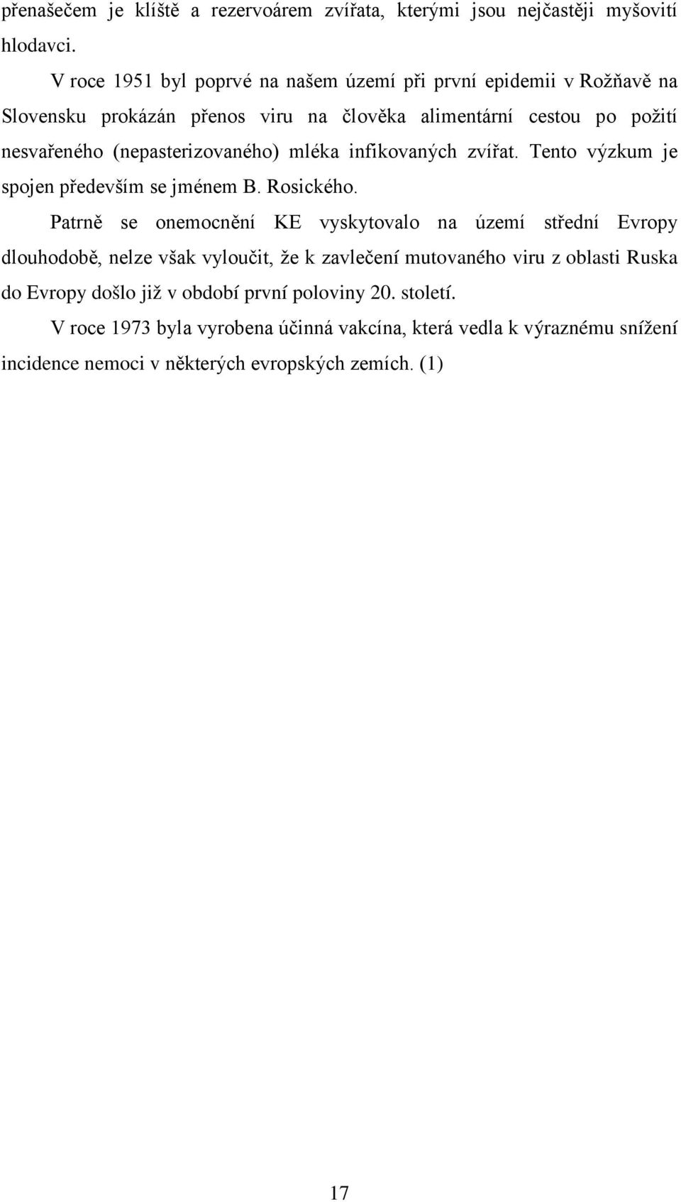 (nepasterizovaného) mléka infikovaných zvířat. Tento výzkum je spojen především se jménem B. Rosického.