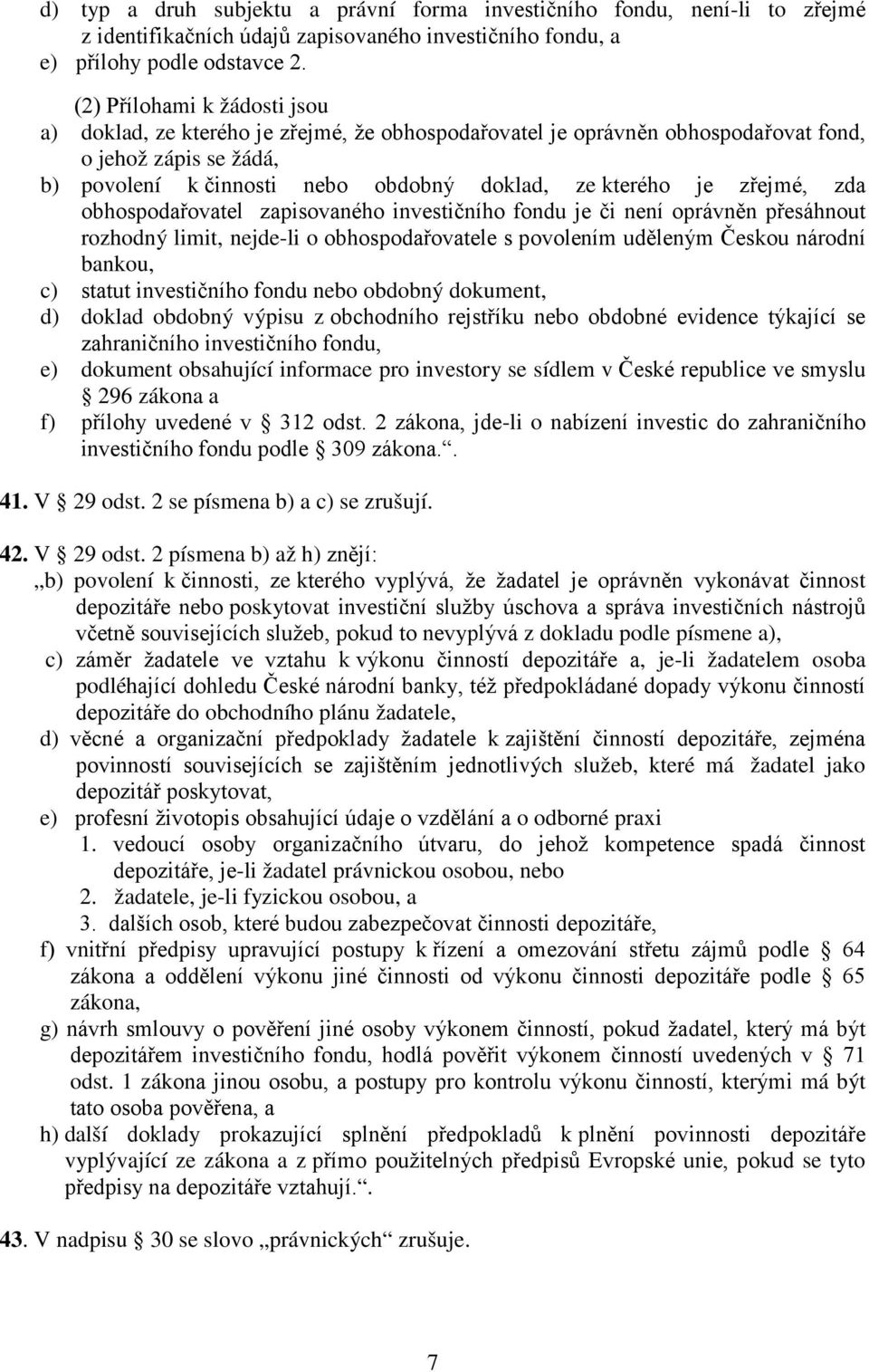 zřejmé, zda obhospodařovatel zapisovaného investičního fondu je či není oprávněn přesáhnout rozhodný limit, nejde-li o obhospodařovatele s povolením uděleným Českou národní bankou, c) statut