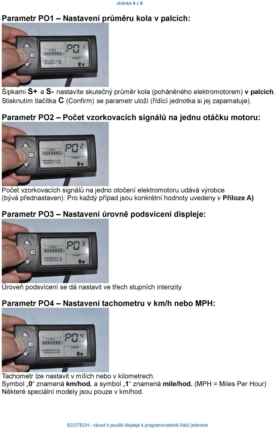 Parametr PO2 Počet vzorkovacích signálů na jednu otáčku motoru: Počet vzorkovacích signálů na jedno otočení elektromotoru udává výrobce (bývá přednastaven).