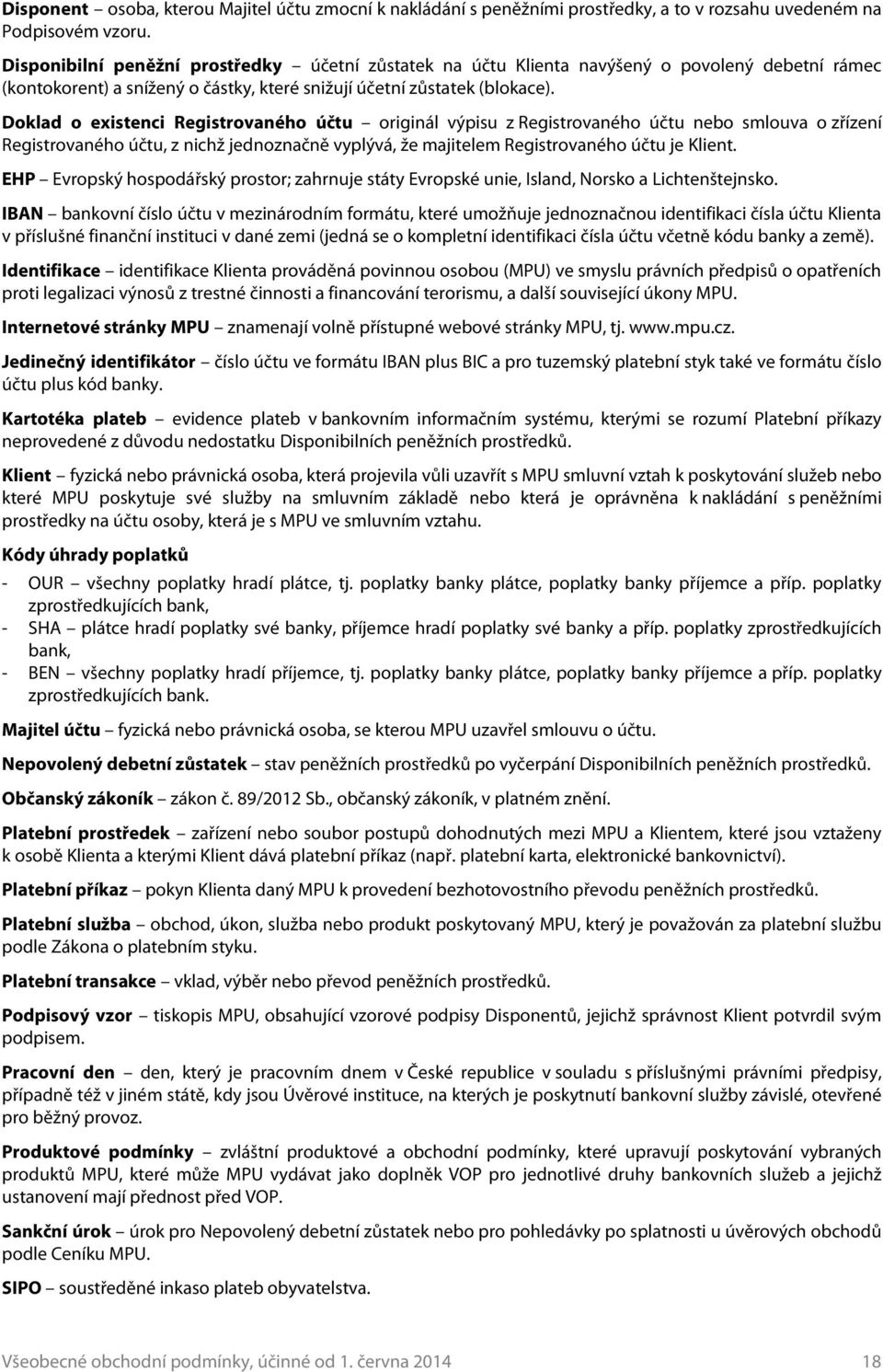 Doklad o existenci Registrovaného účtu originál výpisu z Registrovaného účtu nebo smlouva o zřízení Registrovaného účtu, z nichž jednoznačně vyplývá, že majitelem Registrovaného účtu je Klient.