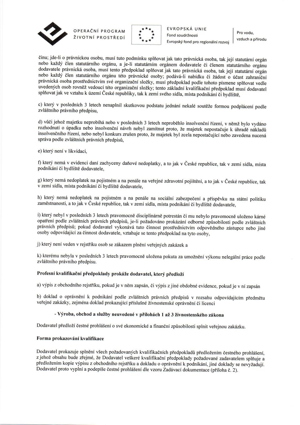 dlenem ititutarnitro orgirru dodavatele pr6vnick6 osoba, musi tento predpoklad splfiovatjak tato pr6vnick6 osoba, takjeji statut6rni irgin nebo kazdf dlen statut6rniho org6nu tdto prsvnick6 osoby;