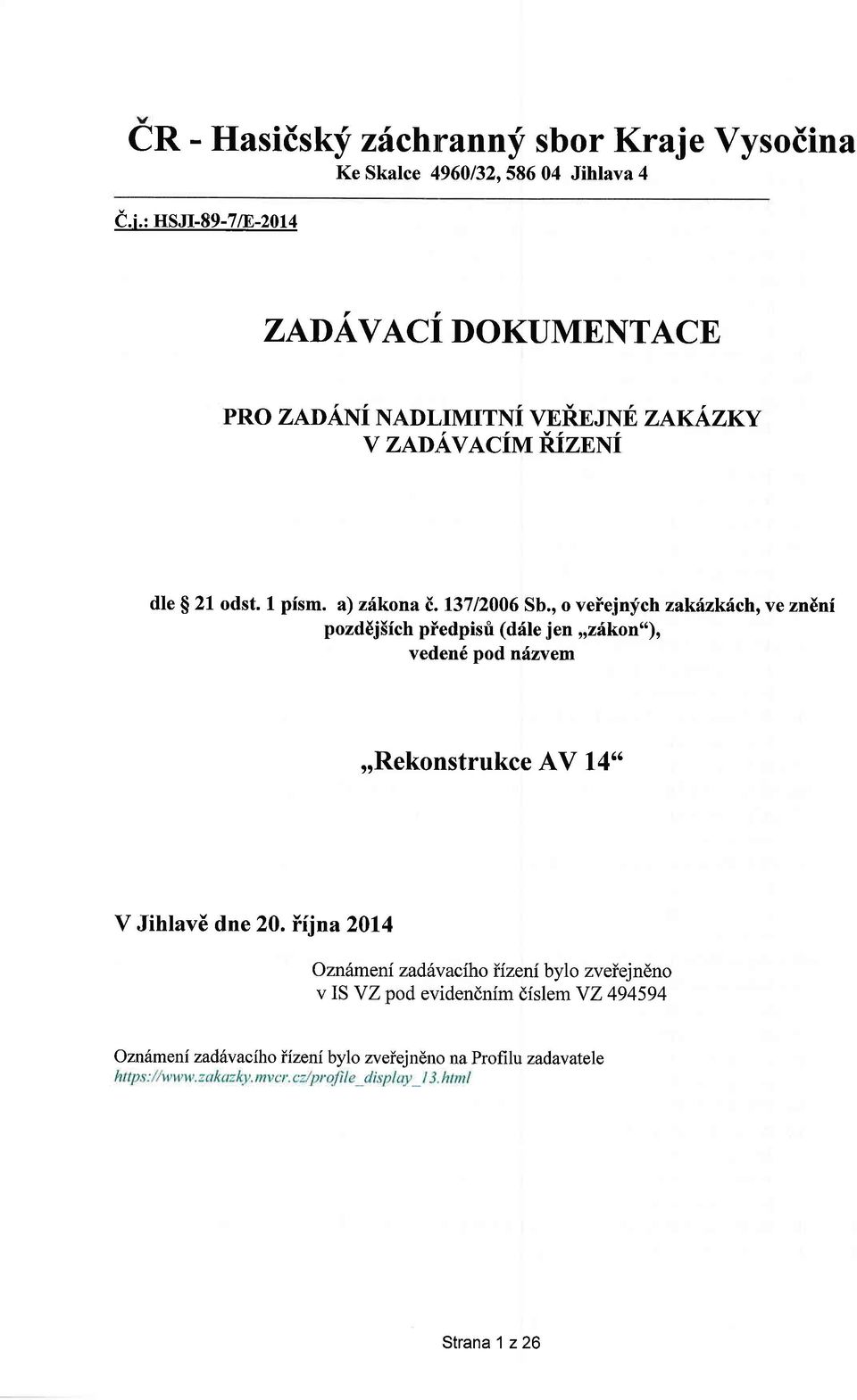 , o veiejnych zakhzkfch, ve zndni pozddj5ich piedpisri (dfle jen,,zikon"), veden6 pod ndzvem,,rekonstrukce AV 14* V Jihlav6 dne 20.