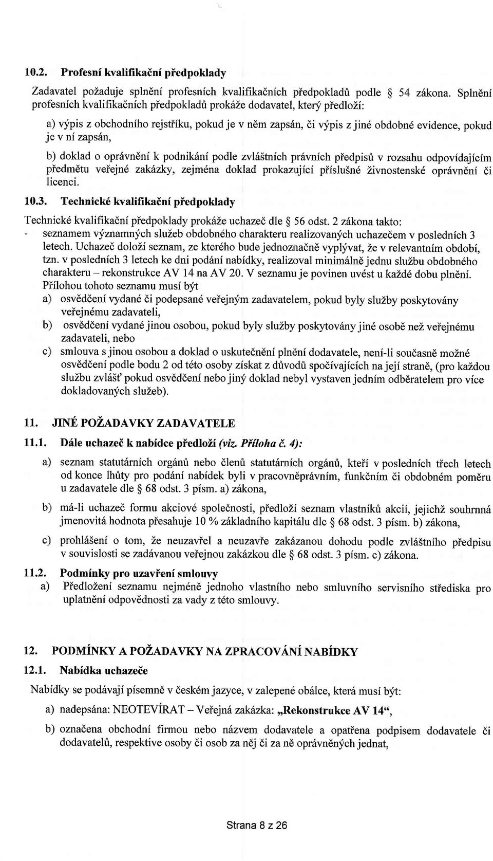 doklad o opr5vndni k podniksni podle zvls5tnich pr6vnich piedpisri v rozsahu odpovidajicim piedmdtu veiejn6 zakhzky, zejmena doklad prokazujici piislu5n6 Zivnostensk6 oprdvndni di licenci. 10.3.