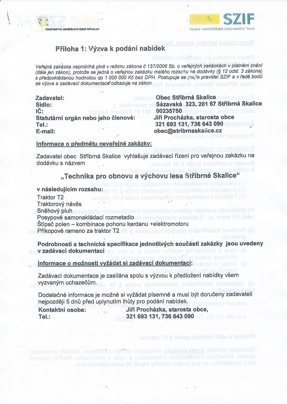 Postupuje se podre pravidel SZIF a v iadd bodtt se vyzva a zaddvacl dokumentacdodkazuie na zdkon. Zadavate!