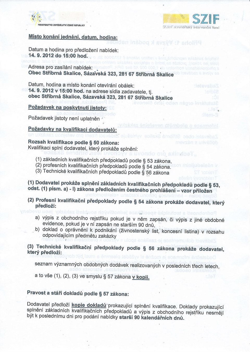 2012 v 15:00 hod" na adrese sfdla zadavatele, tj. obec stiibrnd skalice, sfzavskd g2g, zg16z stilfbrn6 skalice PoZadavek jistoty neni uplatndn,.