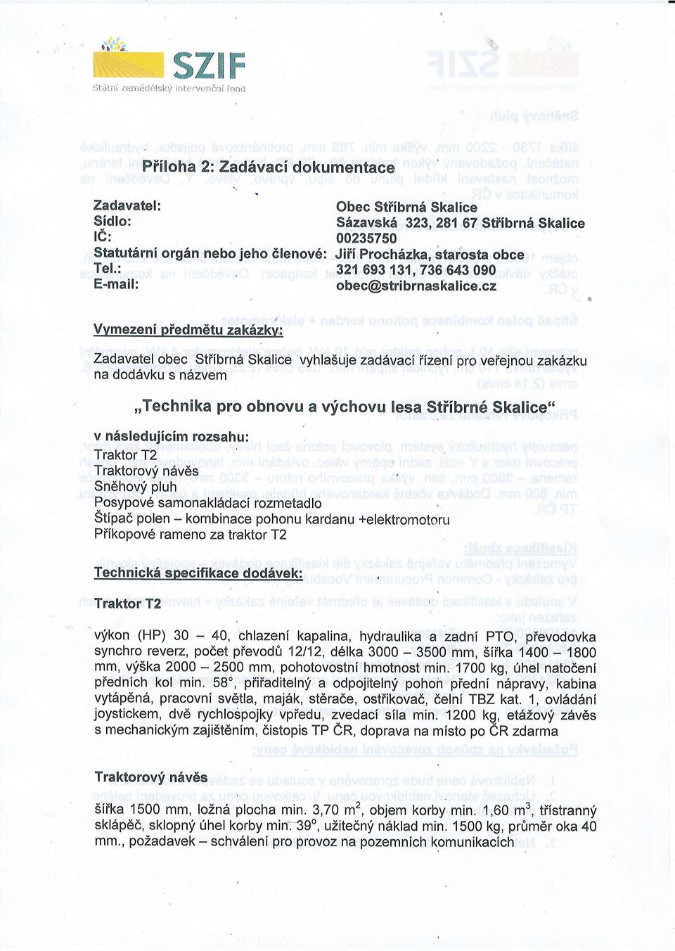 cz Vvmezeni piedm6tu zak6zkv; Zadavatel obec Stiibrnd Skalice vyhla5uje zadilvaci fizeni pro veiejn ou zakilzku na dod6vku s n6zvem,,technika pro obnovu a qfchovu lesa Stiibrn6 Skaliceo' v