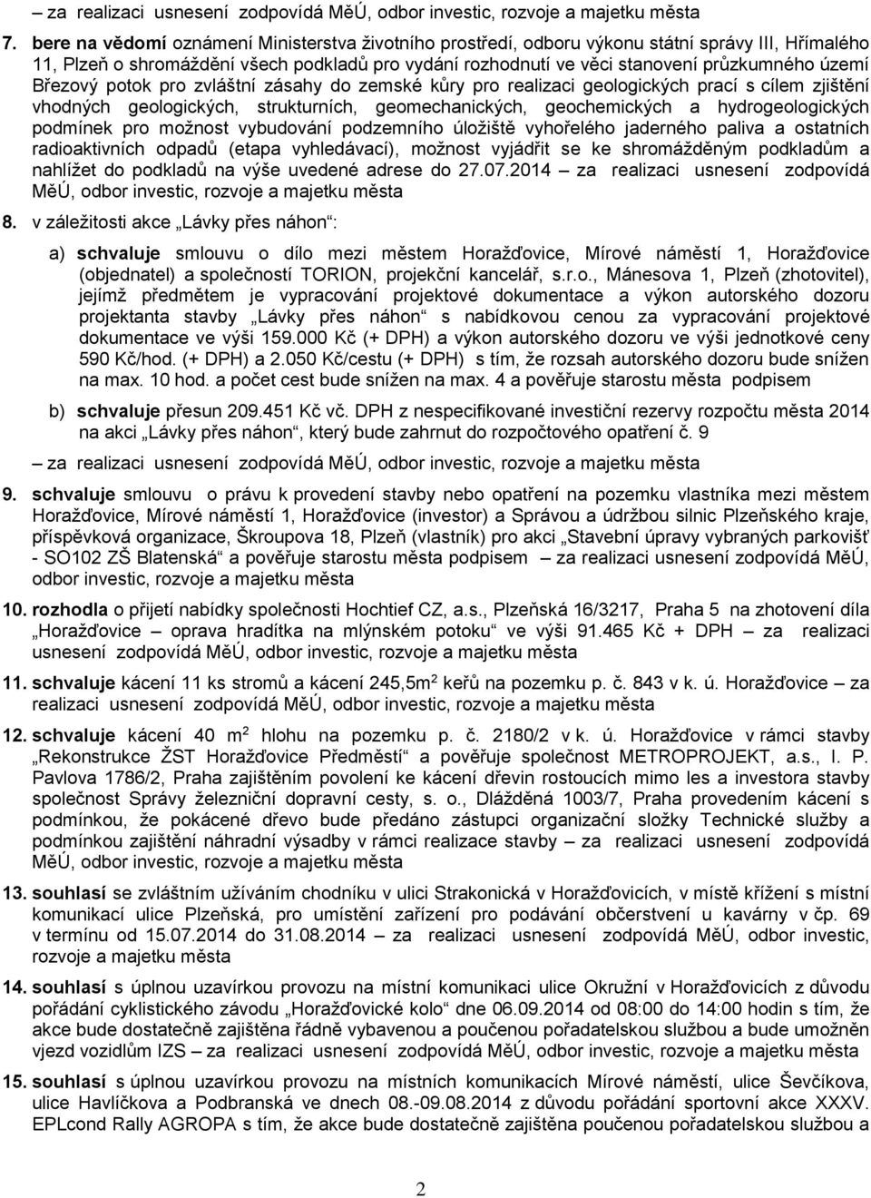 Březový potok pro zvláštní zásahy do zemské kůry pro realizaci geologických prací s cílem zjištění vhodných geologických, strukturních, geomechanických, geochemických a hydrogeologických podmínek pro