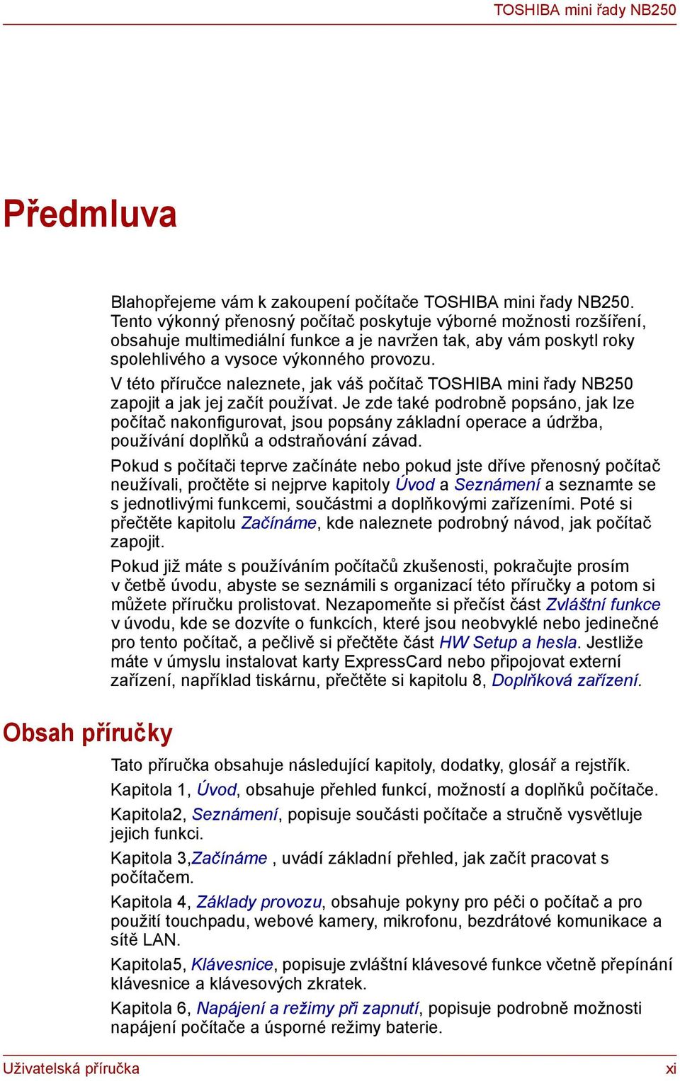 V této příručce naleznete, jak váš počítač TOSHIBA mini řady NB250 zapojit a jak jej začít používat.