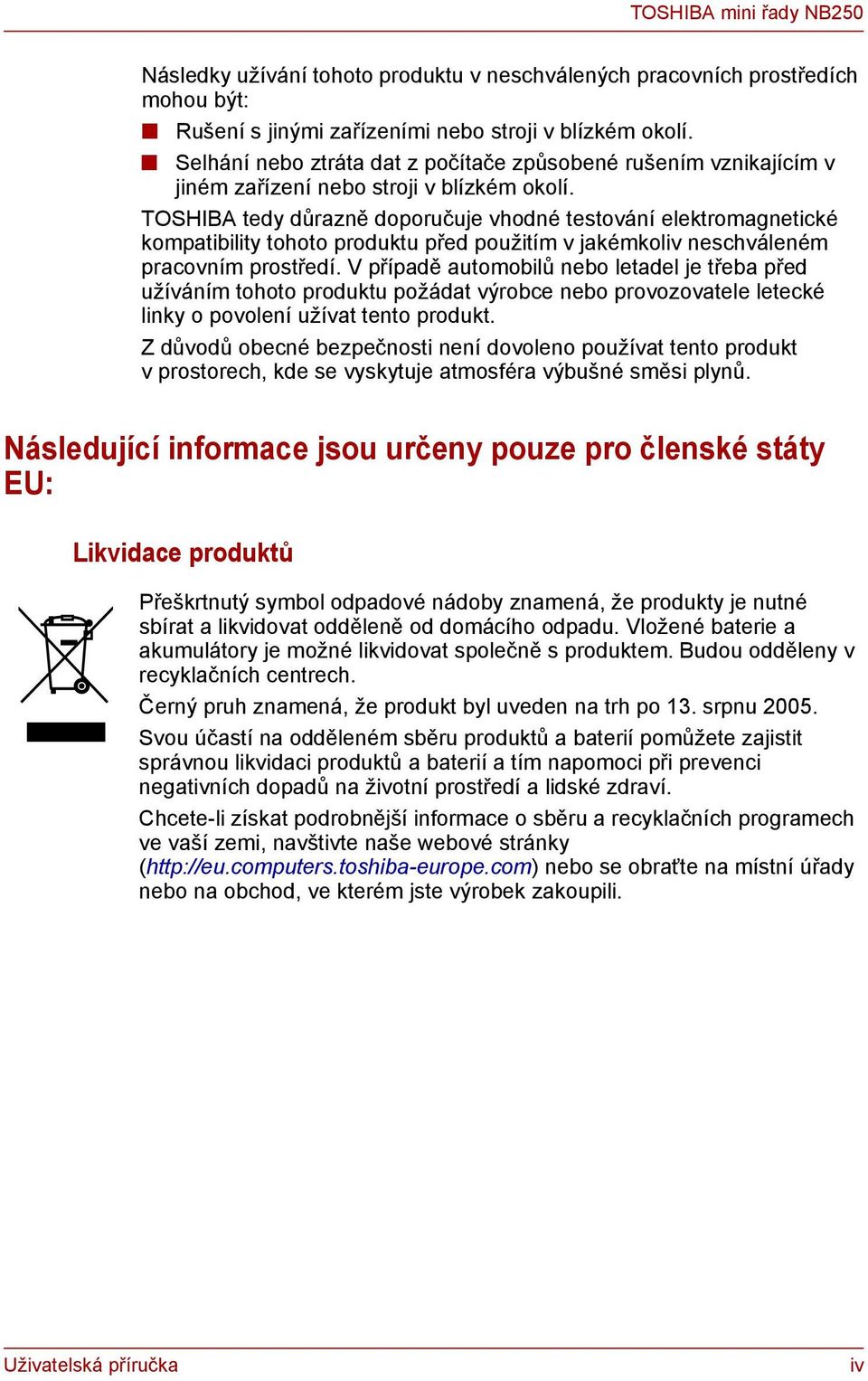 TOSHIBA tedy důrazně doporučuje vhodné testování elektromagnetické kompatibility tohoto produktu před použitím v jakémkoliv neschváleném pracovním prostředí.