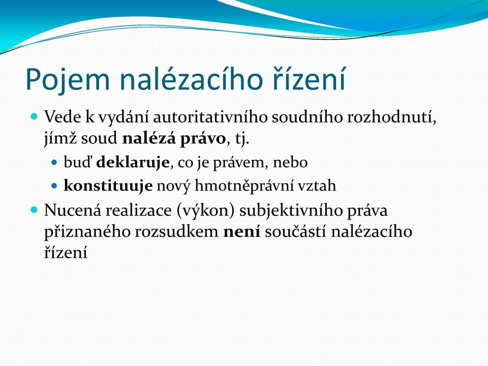 buď deklaruje, co je právem, nebo konstituuje nový hmotněprávní