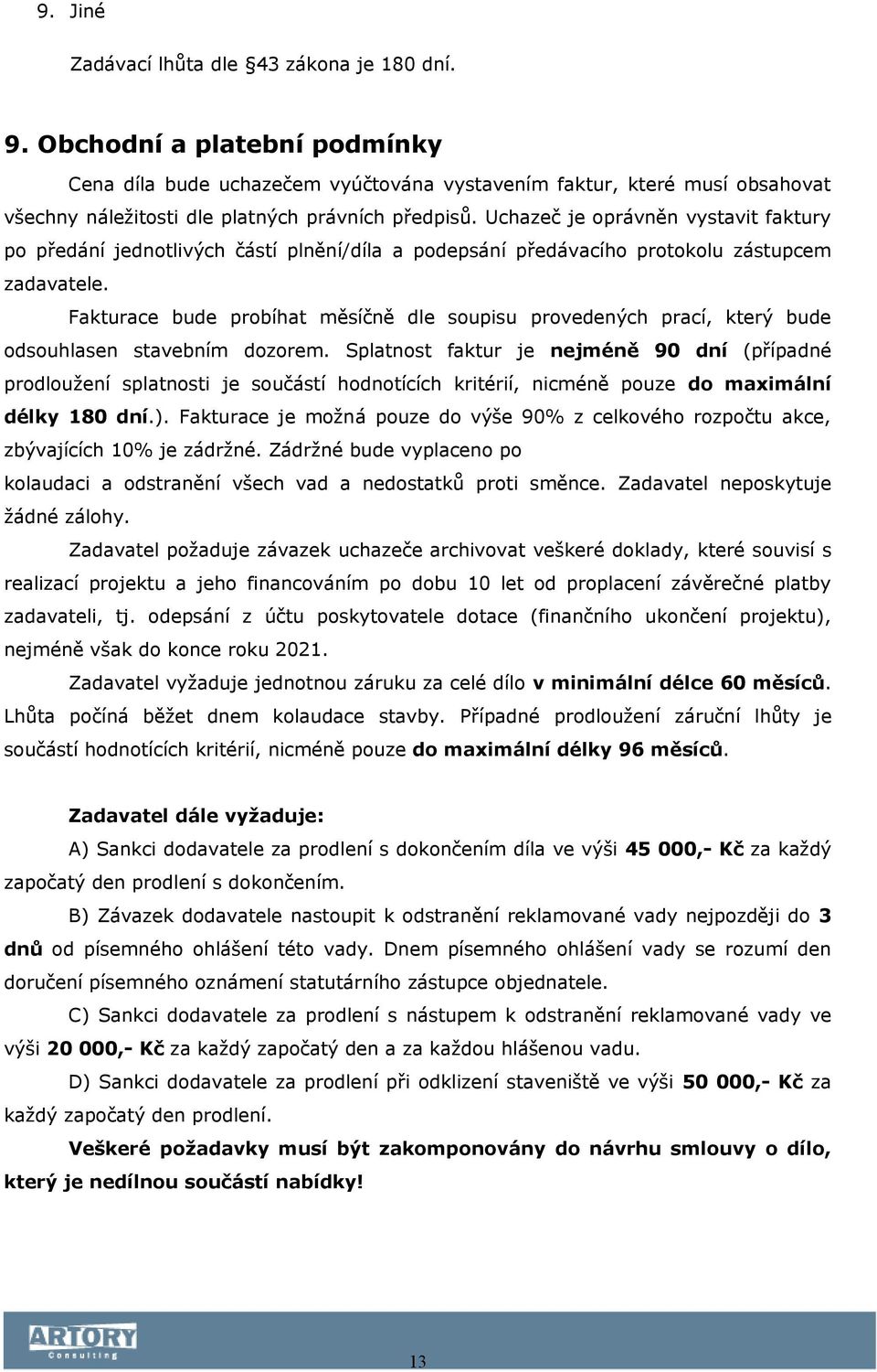 Uchazeč je oprávněn vystavit faktury po předání jednotlivých částí plnění/díla a podepsání předávacího protokolu zástupcem zadavatele.