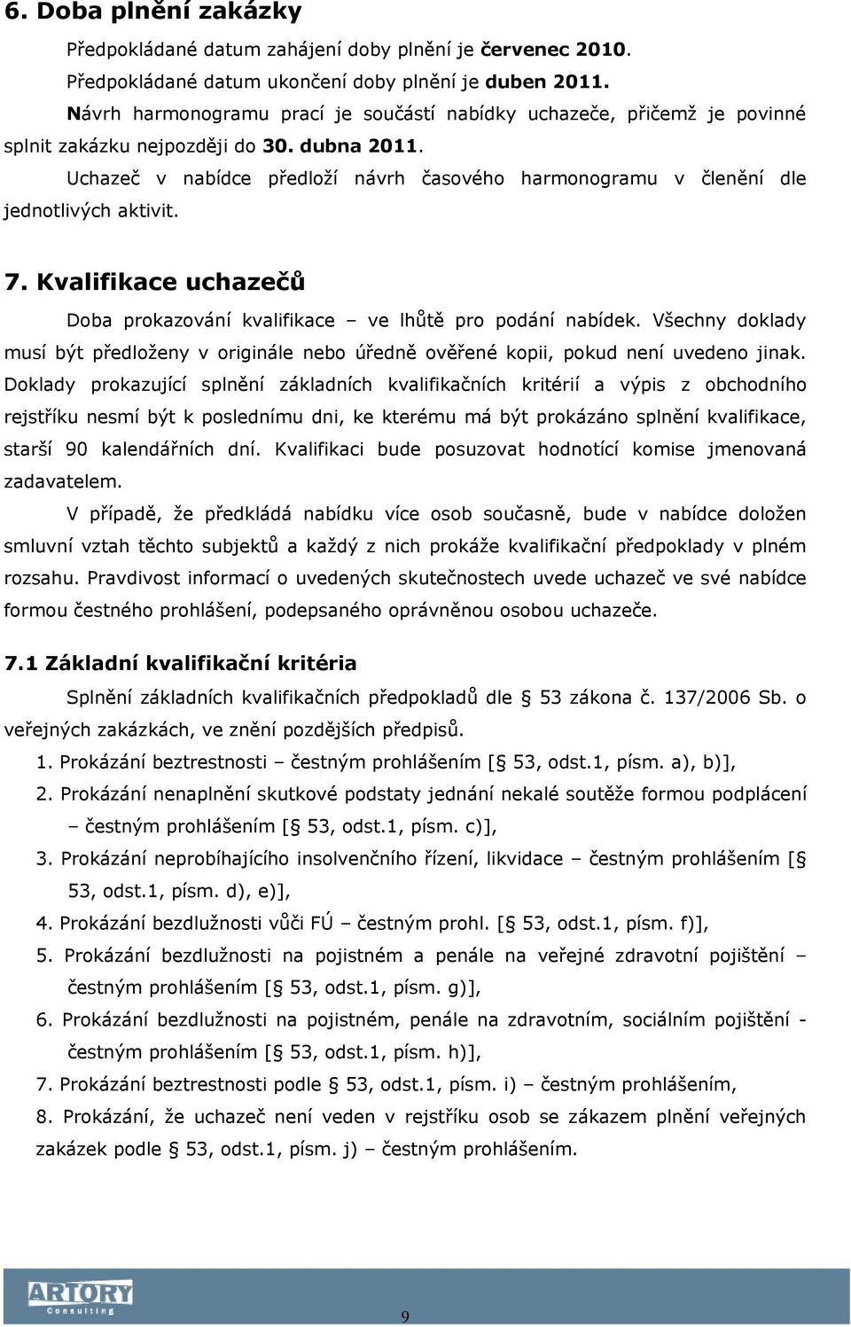 Uchazeč v nabídce předloží návrh časového harmonogramu v členění dle jednotlivých aktivit. 7. Kvalifikace uchazečů Doba prokazování kvalifikace ve lhůtě pro podání nabídek.