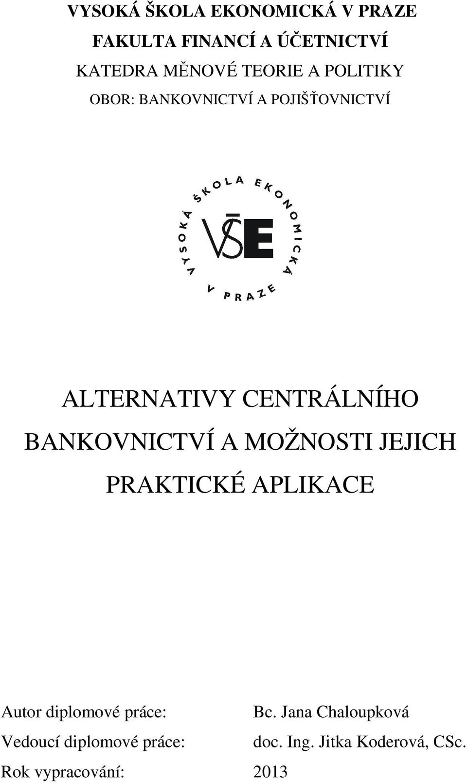 BANKOVNICTVÍ A MOŽNOSTI JEJICH PRAKTICKÉ APLIKACE Autor diplomové práce: Bc.