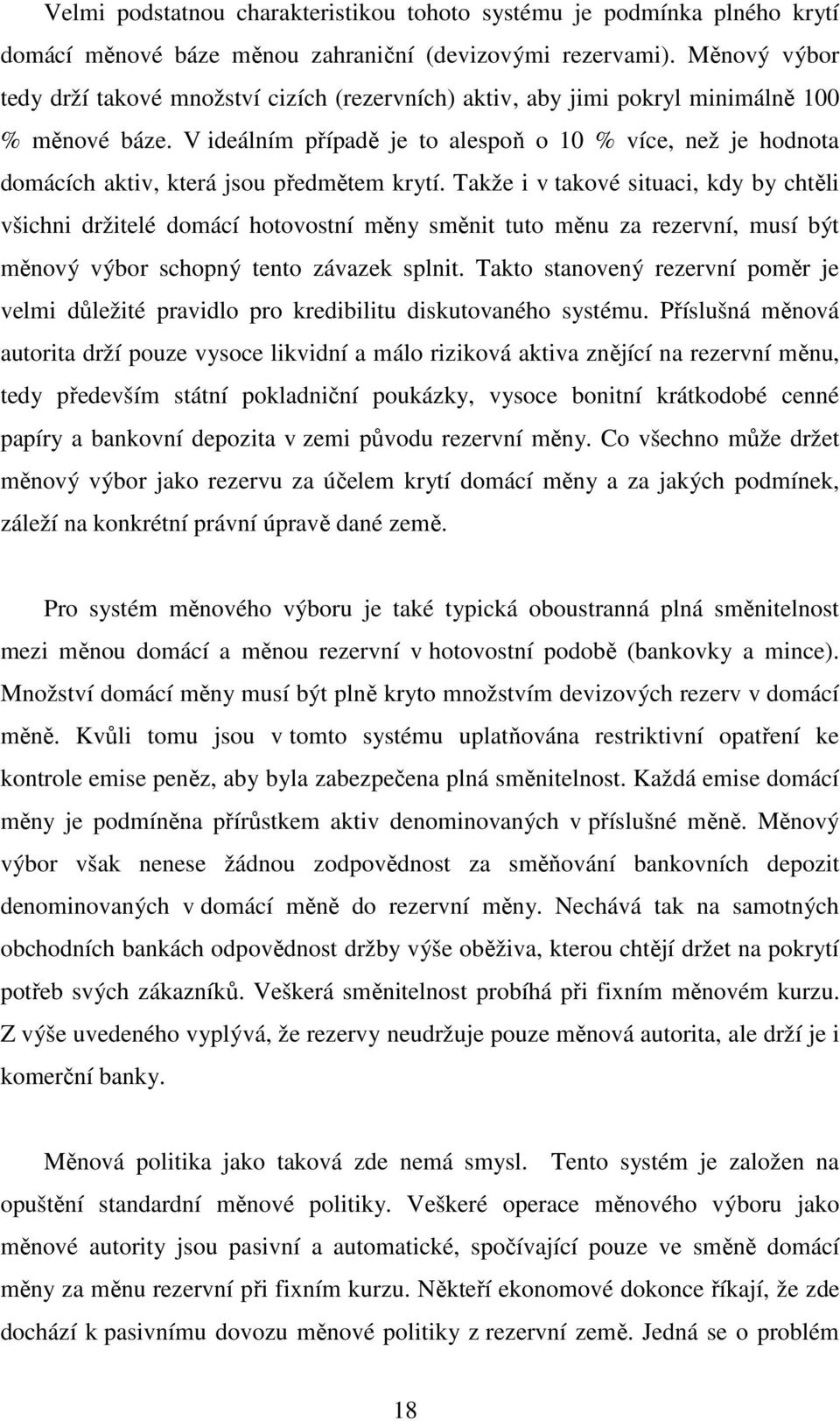 V ideálním případě je to alespoň o 10 % více, než je hodnota domácích aktiv, která jsou předmětem krytí.