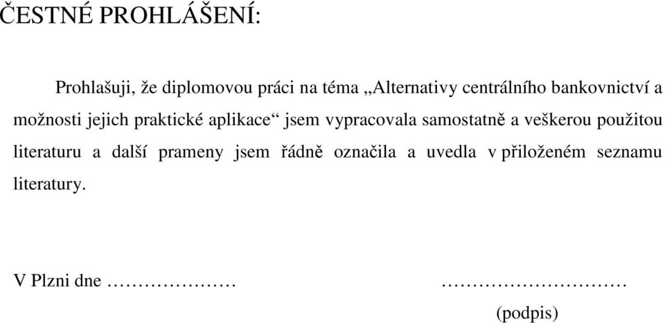 vypracovala samostatně a veškerou použitou literaturu a další prameny