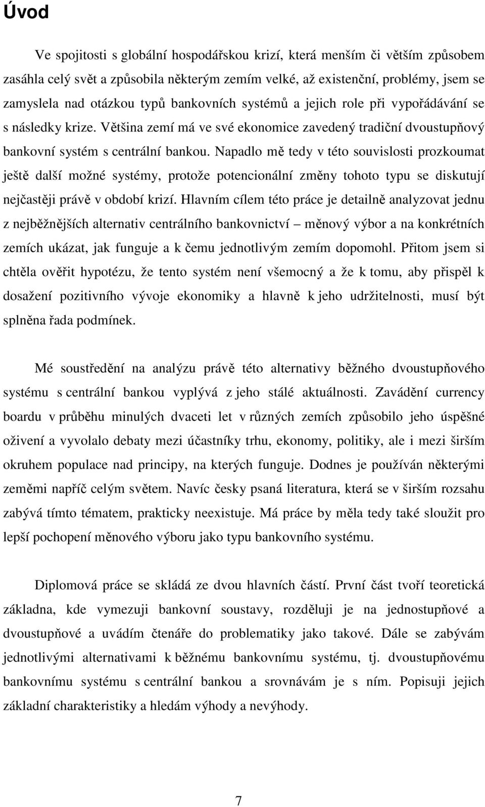 Napadlo mě tedy v této souvislosti prozkoumat ještě další možné systémy, protože potencionální změny tohoto typu se diskutují nejčastěji právě v období krizí.