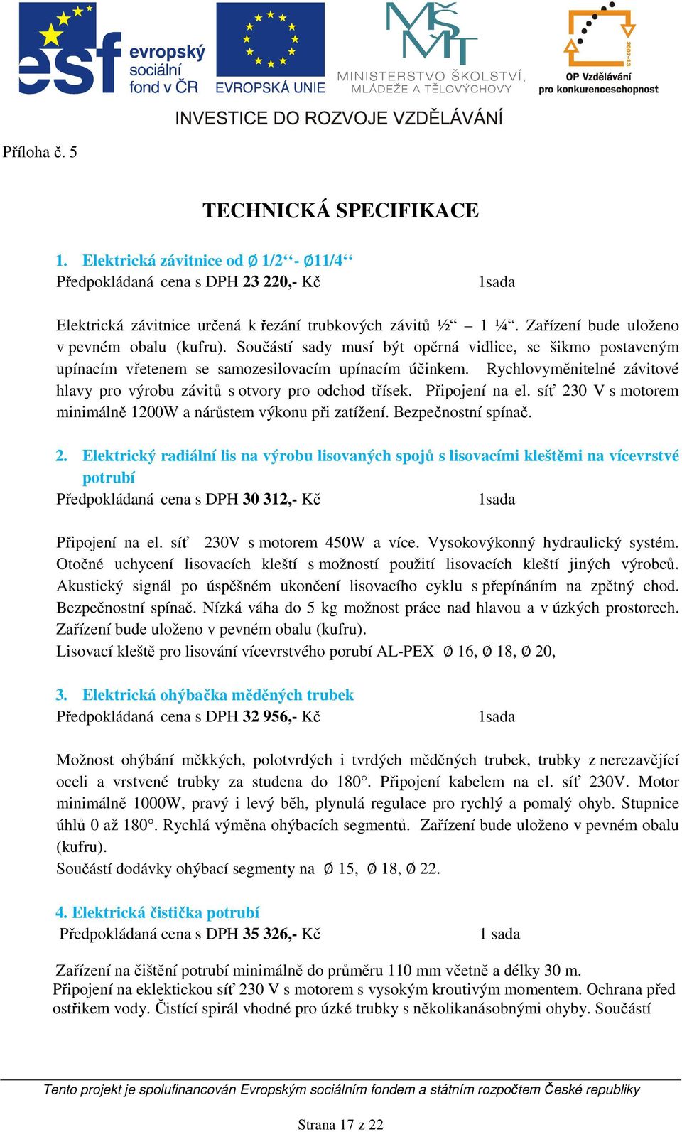 Rychlovyměnitelné závitové hlavy pro výrobu závitů s otvory pro odchod třísek. Připojení na el. síť 23