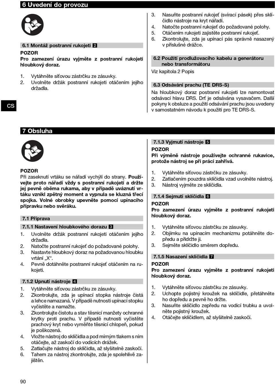 Otáčením rukojeti zajistěte postranní rukojeť. Zkontrolujte, zda je upínací pás správně nasazený v příslušné drážce. 6.